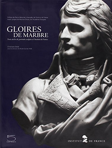 Gloires de marbre : trois siècles de portraits sculptés à l'Institut de France