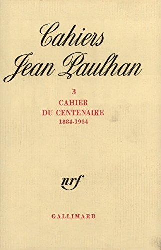 Cahier du centenaire : 1884-1984 : Cahiers Jean Paulhan, n° 3