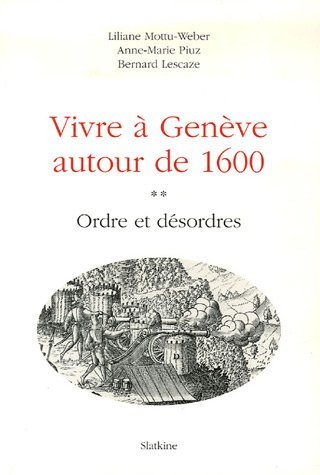 Vivre à Genève autour de 1600. Vol. 2. Ordre et désordres