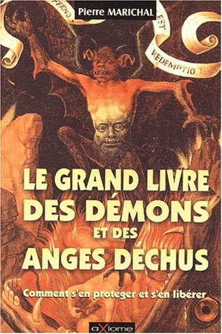 Le grand livre des démons et anges déchus : comment s'en protéger et s'en libérer