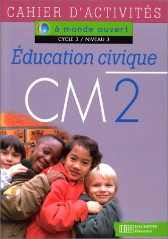 Education civique, CM2, cycle 3 niveau 3 : cahier d'activités