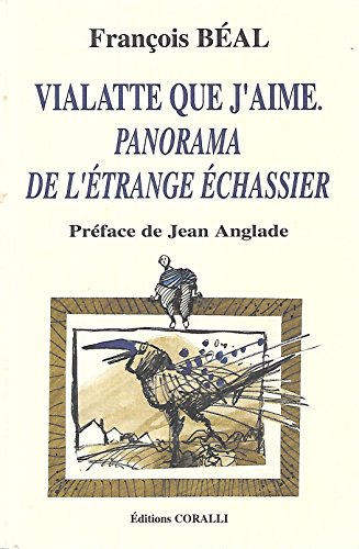 VIALATTE QUE J'AIME - PANORAMA DE L'ÉTRANGE ÉCHASSIER. Préface de Jean Anglade.