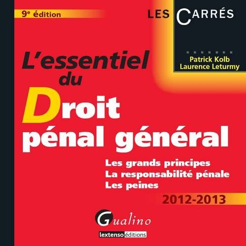 L'essentiel du droit pénal général, 2012-2013 : les grands principes, la responsabilité pénale, les 