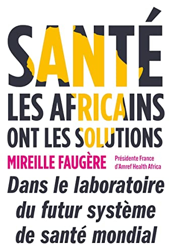 Santé : les Africains ont les solutions : dans le laboratoire du futur système de santé mondial