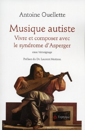 Musique autiste : vivre et composer avec le syndrome d'Asperger : essai/témoignage