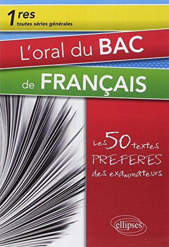 L'oral du bac de français 1res toutes séries générales : les 50 textes préférés des examinateurs