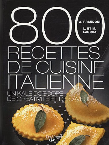 800 recettes de cuisine italienne : un kaléidoscope de créativité et de saveur