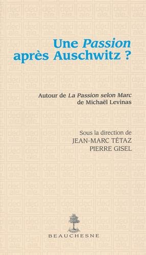 Une passion après Auschwitz ? : autour de La passion selon Marc de Michaël Levinas