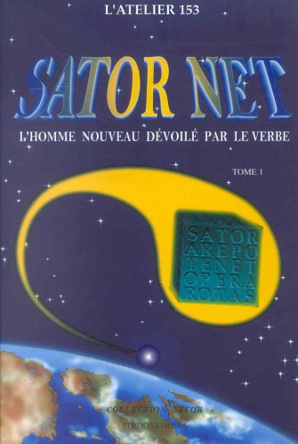 Sator-Net : l'homme nouveau dévoilé par le verbe. Vol. 1