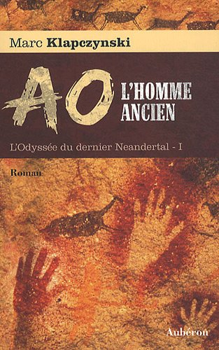 L'odyssée du dernier Neandertal. Vol. 1. Aô, l'homme ancien - Marc Klapczynski
