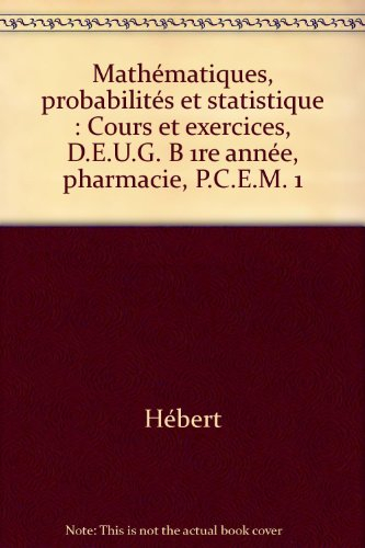 Mathématiques, probabilités et statistique : cours et exercices, DEUG B 1ère année, Pharmacie, PCEM 