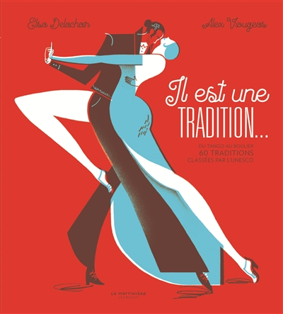 Il est une tradition... : du tango au boulier, 60 traditions classées par l'Unesco