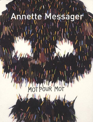 Annette Messager, mot pour mot : textes, écrits, entretiens
