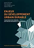 Enjeux du développement urbain durable : transformations urbaines, gestion des ressources et gouvern