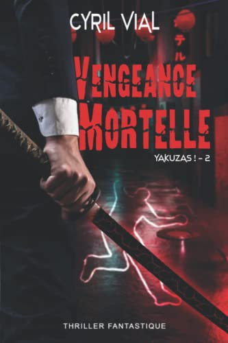 Vengeance Mortelle: Yakuzas ! - 2 - (Thriller fantastique)