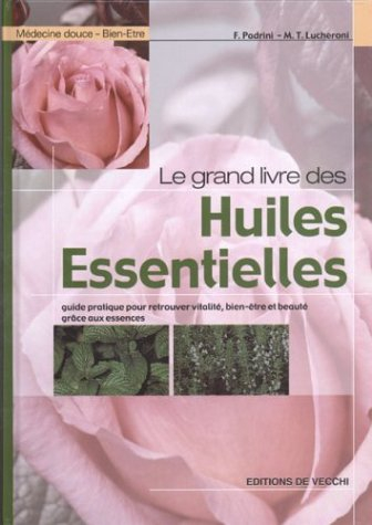 Le grand livre des huiles essentielles : guide pratique pour retrouver vitalité, bien-être et beauté