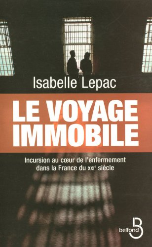 Le voyage immobile : incursion au coeur de l'enfermement dans la France du XXIe siècle