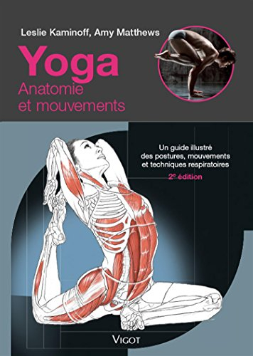 Yoga : anatomie et mouvements : un guide illustré des postures, mouvements et techniques respiratoir
