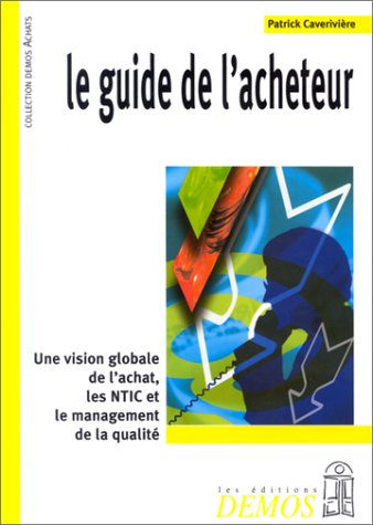 le guide de l'acheteur : une vision globale de l'achat, les ntic et le management de la qualité