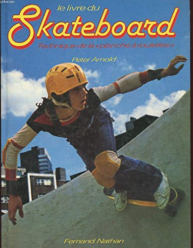 le livre du skateboard : technique de la planche à roulettes