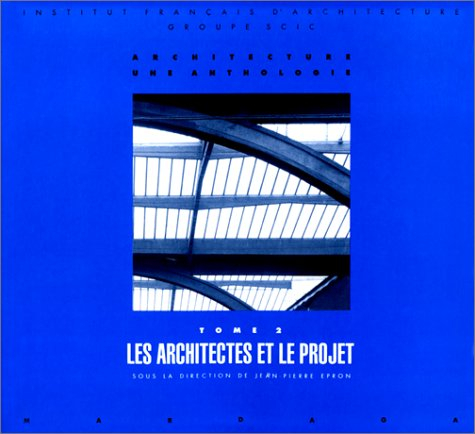 Architecture, une anthologie. Vol. 2. Les architectes et le projet