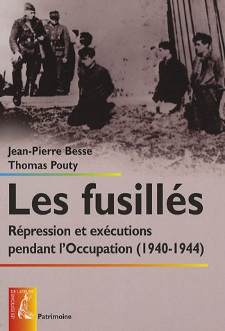 Les fusillés : répression et exécutions pendant l'Occupation (1940-1944)
