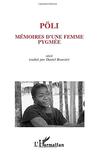 Pöli, mémoire d'une femme pygmée : témoignage autobiographique d'une femme pygmée-baka (Sud-Est Came