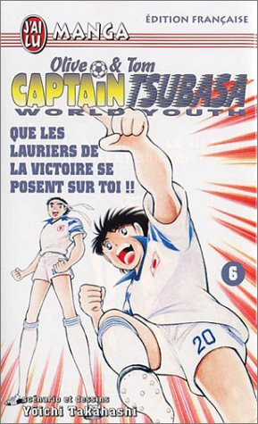 Captain Tsubasa world youth : Olive et Tom. Vol. 6. Que les lauriers de la victoire se posent sur to