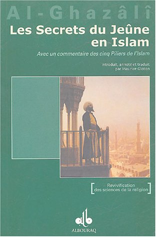 Les secrets du jeûne en Islam : avec un commentaire des Cinq piliers de l'Islam. Asrâr as-Sawm fi-l-