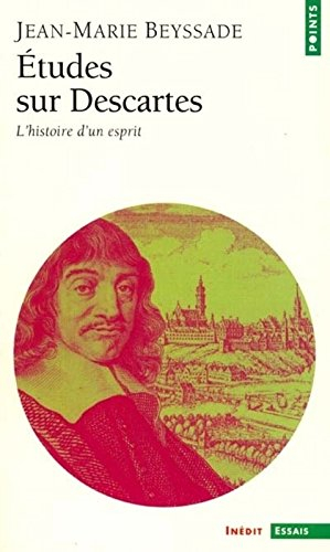 Etudes sur Descartes : l'histoire d'un esprit