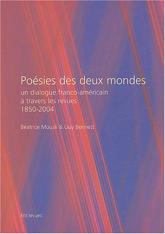 Poésies des deux mondes : un dialogue franco-américain à travers les revues : 1850-2004