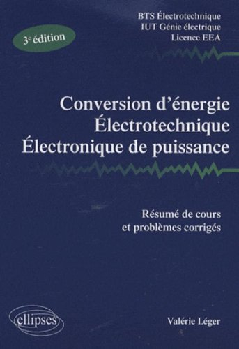 Conversion d'énergie, électrotechnique, électronique de puissance : résumé de cours et problèmes cor
