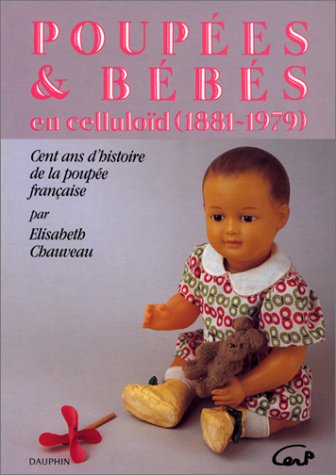 Poupées et bébés en Celluloïd (1881-1979) : cent ans d'histoire de la poupée française