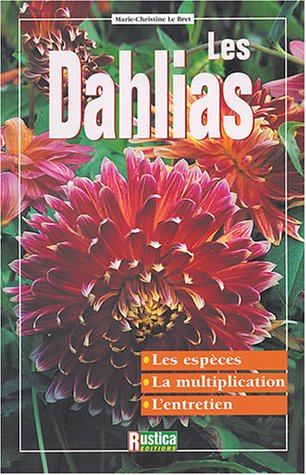 Les dahlias : les espèces, la multiplication, l'entretien