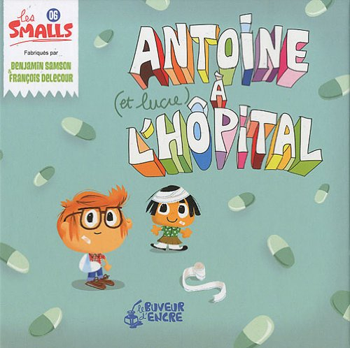 Les Smalls. Vol. 6. Antoine (et Lucie) à l'hôpital