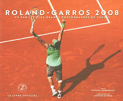 Roland-Garros 2008 : vu par les plus grands photographes de tennis : le livre officiel