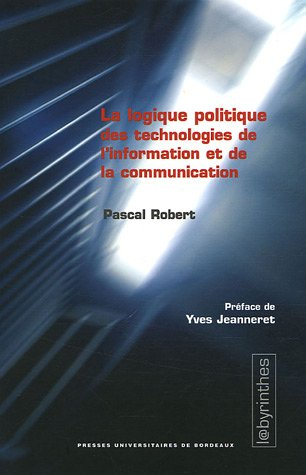 La logique politique des technologies de l'information et de la communication : critique de la logis