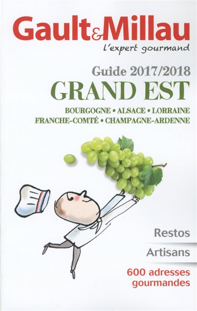 Grand Est, guide 2017-2018 : Bourgogne, Alsace, Lorraine, Franche-Comté, Champagne-Ardenne : restos,