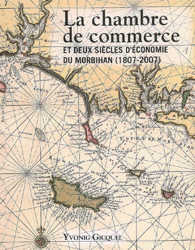 La chambre de commerce et deux siècles d'économie du Morbihan (1807-2007)