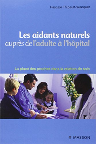 Les aidants naturels auprès de l'adulte à l'hôpital : la place des proches dans la relation de soin