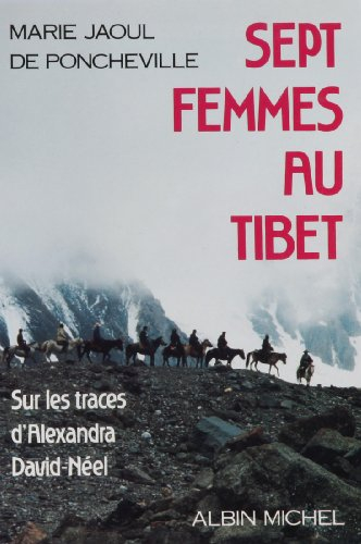 Sept femmes au Tibet : sur les traces d'Alexandra David Néel, voyage au Tibet oriental