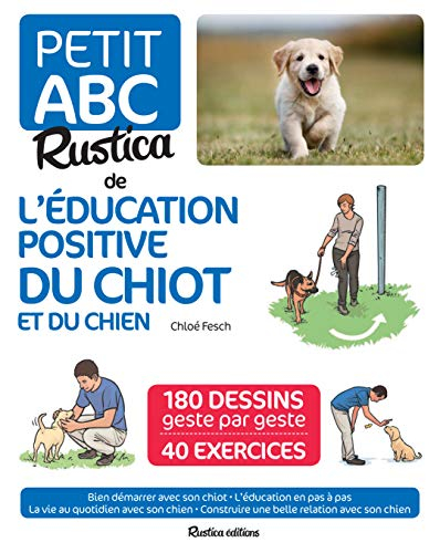 Petit abc Rustica de l'éducation positive du chiot et du chien : 180 dessins geste par geste, 40 exe