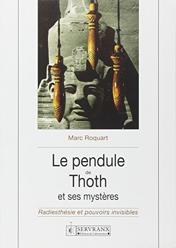 le pendule de thoth et ses mystères : radiesthésie et pouvoirs invisibles