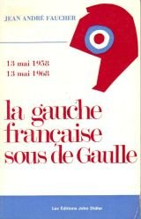 jean-andré faucher. 13 mai 1958-13 mai 1968. la gauche française sous de gaulle