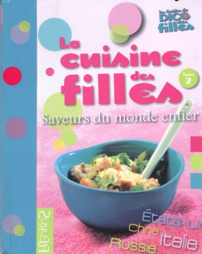 La cuisine des filles. Vol. 2. Saveurs du monde entier