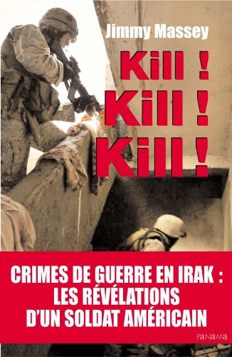 Kill ! kill ! kill ! : crimes de guerres en Irak : les révélations d'un soldat