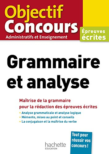 Grammaire et analyse : maîtrise de la grammaire pour la rédaction des épreuves écrites