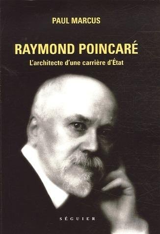 Raymond Poincaré : l'architecte d'une carrière d'Etat