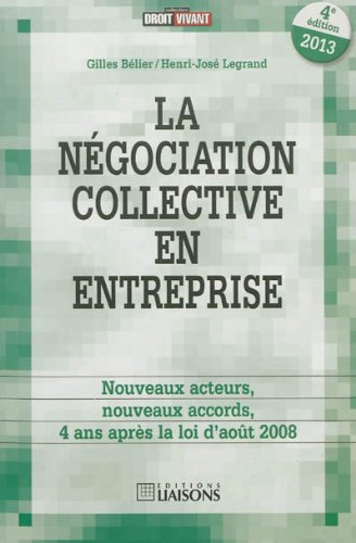 La négociation collective en entreprise : nouveaux acteurs, nouveaux accords, 4 ans après la loi d'a