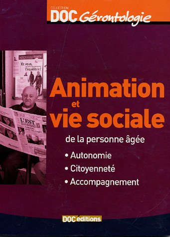 Animation et vie sociale de la personne âgée : autonomie, citoyenneté, accompagnement